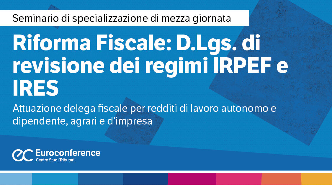 Immagine Riforma fiscale: D.lgs. di revisione dei regimi IRPEF e IRES | Euroconference